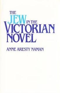 The Jew in the Victorian Novel: Some Relationships Between Prejudice and Art