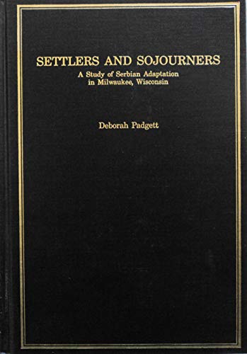 Settlers and Sojourners: A Study of Serbian Adaptation in Milwaukee, Wisconsin (IMMIGRANT COMMUNITIES AND ETHNIC MINORITIES IN THE UNITED STATES AND CANADA) (9780404194499) by Padgett, Deborah