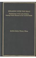 Speaking With the Dead: Development of Afro-Latin Religion Among Puerto Ricans in the United States : A Study into the Interpenetration of Civilizat ... Minorities in the United States and Canada) (9780404194857) by Perez Y Mena, Andres Isidoro