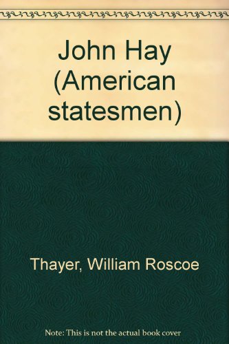 John Hay (American statesmen) (9780404508951) by Thayer, William Roscoe