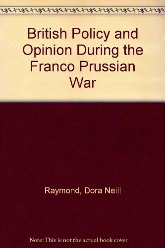 Stock image for British Policy and Opinion During the Franco-Prussian War for sale by Montana Book Company