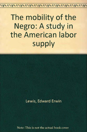 Imagen de archivo de The mobility of the Negro: A study in the American labor supply a la venta por Alplaus Books