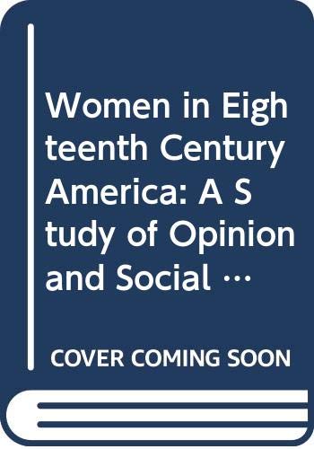 Imagen de archivo de Women in Eighteenth-Century America : A Study of Opinion and Social Usage a la venta por Better World Books