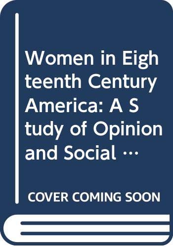 Stock image for Women in Eighteenth-Century America : A Study of Opinion and Social Usage for sale by Better World Books