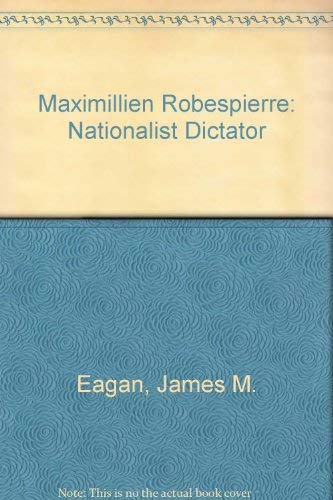 Stock image for Maximillien Robespierre Nationalist Dictator for sale by Michener & Rutledge Booksellers, Inc.