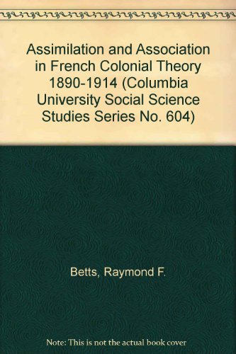 Beispielbild fr Assimilation and Association in French Colonial Theory 1890-1914 zum Verkauf von Better World Books