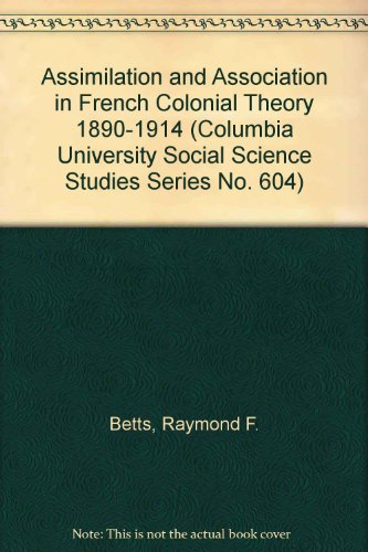 Stock image for Assimilation and Association in French Colonial Theory 1890-1914 for sale by Better World Books