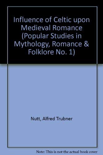 Stock image for Influence of Celtic upon Medieval Romance (Popular Studies in Mythology, Romance & Folklore No. 1) [Dec 01, 1973] Nutt, Alfred Trubner for sale by Kell's Books