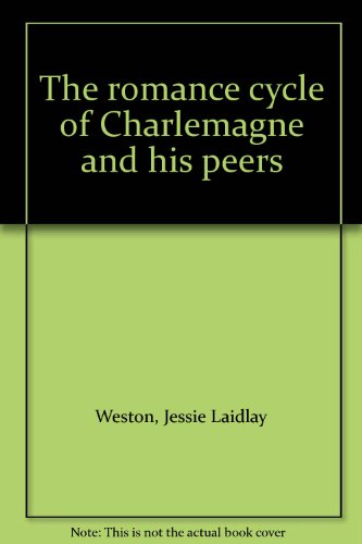 Stock image for The romance cycle of Charlemagne and his peers [Jan 01, 1972] Weston, Jessie Laidlay for sale by Kell's Books