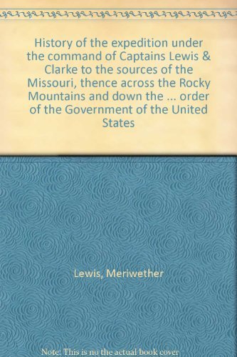 9780404549206: History of the expedition under the command of Captains Lewis & Clarke to the sources of the Missouri, thence across the Rocky Mountains and down the ... order of the Government of the United States