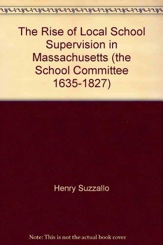 The Rise of Local School Supervision in Massachusetts (the School Committee, 1635-1827) (Columbia...