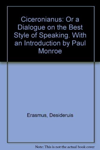 Beispielbild fr Ciceronianus Or a Dialogue on the Best Style of Speaking. with an Introduction by Paul Monroe zum Verkauf von David's Books