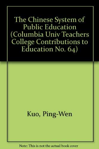 The Chinese System of Public Education (Columbia Univ Teachers College Contributions to Education No. 64) - Ping-Wen Kuo