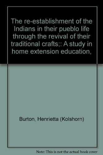 Beispielbild fr The re-establishment of the Indians in their pueblo life through the revival of their traditional crafts;: A study in home extension education, zum Verkauf von Wonder Book