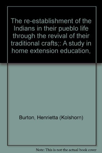 9780404556730: The re-establishment of the Indians in their pueblo life through the revival of their traditional crafts;: A study in home extension education,