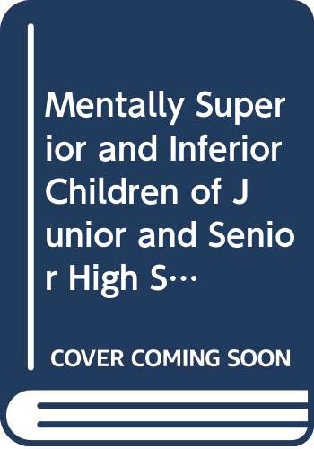 Stock image for Mentally Superior and Inferior Children of Junior and Senior High School Age : A Comparative Study of Their Backgrounds, Interests and Ambitions for sale by Better World Books Ltd