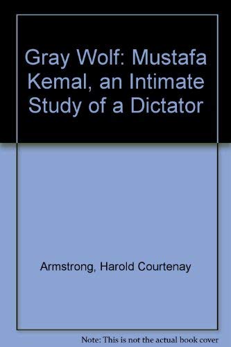 9780404562120: Gray Wolf: Mustafa Kemal, an Intimate Study of a Dictator