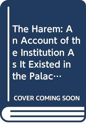 Beispielbild fr The Harem: An Account of the Institution As It Existed in the Palace of the Turkish Sultans With a History of the Grand Seraglio from Its Foundatio zum Verkauf von Alplaus Books