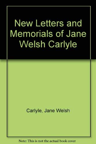 New Letters and Memorials of Jane Welsh Caryle - Carlyle, Jane Welsh