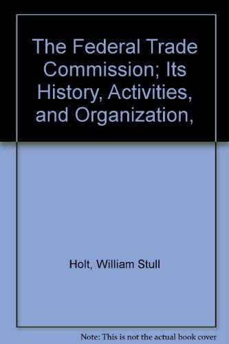 9780404571078: The Federal Trade Commission; Its History, Activities, and Organization,