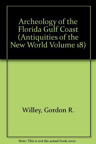 Archeology of the Florida Gulf Coast (Antiquities of the New World Volume 18) (9780404573188) by Willey, Gordon R.