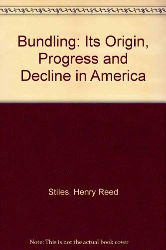 Stock image for BUNDLING, Its Origin, Progress and Decline in America. for sale by John K King Used & Rare Books