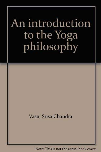 Beispielbild fr An Introduction to the Yoga Philosophy (The Sacred Books of the Hindus: Vol. XV, Part IV) zum Verkauf von Powell's Bookstores Chicago, ABAA
