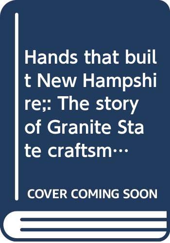 Beispielbild fr Hands That Built New Hampshire: The Story of Granite State Craftsmen Past & Present. zum Verkauf von Powell's Bookstores Chicago, ABAA