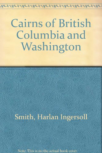 Stock image for Cairns of British Columbia and Washington. for sale by N. Fagin Books