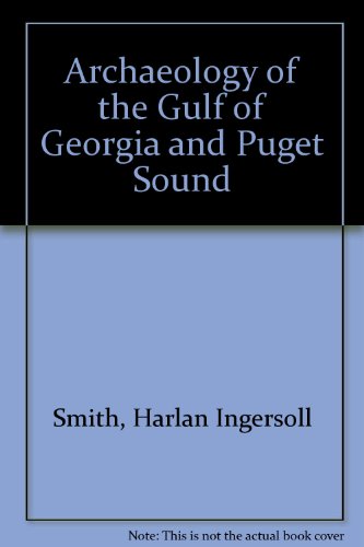 Stock image for Archaeology of the Gulf of Georgia and Puget Sound Smith, Harlan Ingersoll for sale by Storm Mountain Books