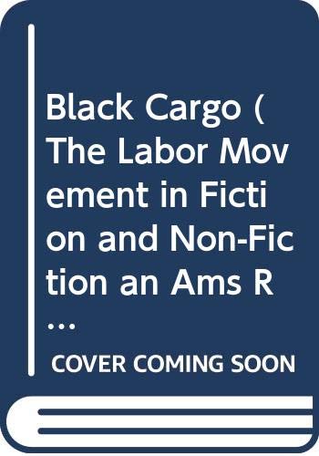 Stock image for Black Cargo (The Labor Movement in Fiction and Non-Fiction an Ams Reprint Series) for sale by Discover Books