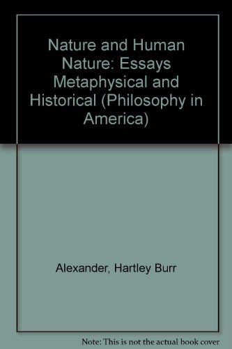 Nature and Human Nature: Essays Metaphysical and Historical (Philosophy in America) (9780404590116) by Alexander, Hartley Burr