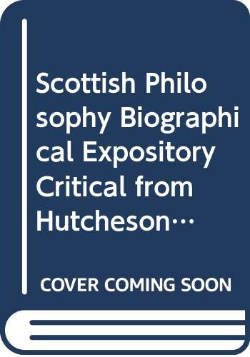 Beispielbild fr Philosophy in America: The Scottish Philosophy: Biographical Expository Critical: From Hutcheson to Hamilton zum Verkauf von Anybook.com