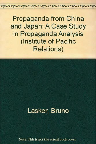 Propaganda from China and Japan: A Case Study in Propaganda Analysis (Institute of Pacific Relations) (9780404595371) by Lasker, Bruno