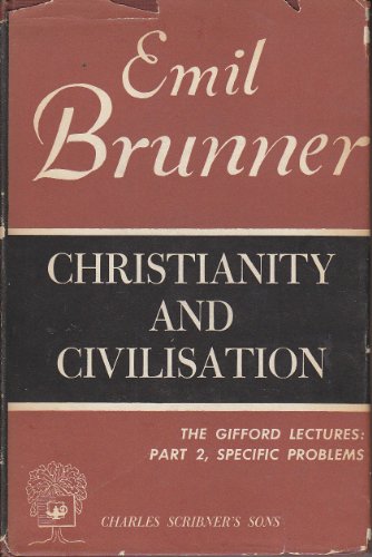 Christianity and Civilization (Gifford Lectures, 1947-1948.) (9780404605308) by Brunner, Emil; Brunner, Heinrich E.