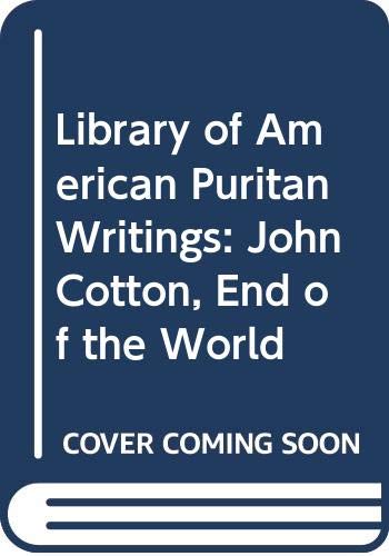 Library of American Puritan Writings: John Cotton, End of the World (9780404608149) by Cotton, John