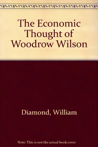 The Economic Thought of Woodrow Wilson (9780404612993) by Diamond, William