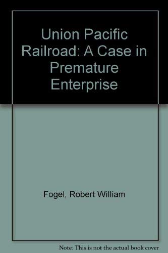 Imagen de archivo de The Union Pacific Railroad : A Case in Premature Enterprise a la venta por Better World Books