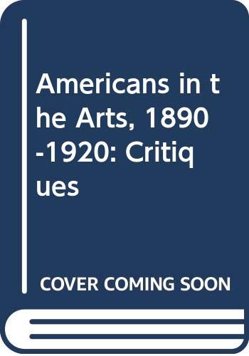 Imagen de archivo de Americans in the Arts, 1890-1920: Critiques a la venta por Scout & Morgan Books