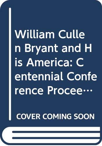 Imagen de archivo de William Cullen Bryant and His America : Centennial Conference Proceedings, 1878-1978 a la venta por Better World Books