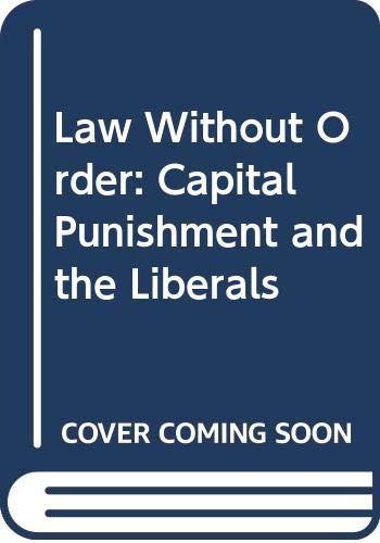 Imagen de archivo de Law Without Order: Capital Punishment and the Liberals a la venta por Webster's Bookstore Cafe, Inc.