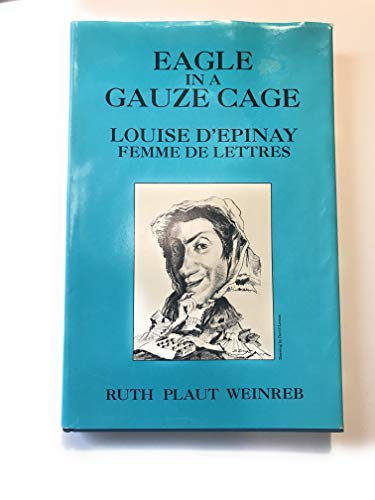 Stock image for Eagle in a Gauze Cage: Louise D'Epinay Femme De Lettres (Ams Studies in the Eighteenth Century) for sale by Dave's Books