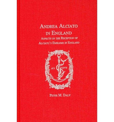 Andrea Alciato in England: Aspects of the Reception of Alciato s Emblems in England (Ams Studies in the Emblem) (9780404637224) by Daly, Peter M.