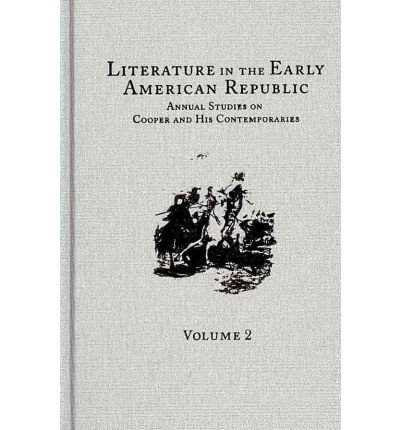 9780404639129: Literature in the Early American Republic: Annual Studies on Cooper and His Contemporaries, Volume 2