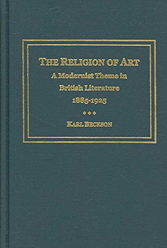 The Religion of Art, A Modernist Theme in British Literature, 1885-1925 (AMS Studies in Cultural History) (9780404642587) by Beckson, Karl