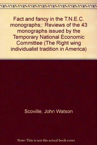 Fact and fancy in the T.N.E.C. monographs;: Reviews of the 43 monographs issued by the Temporary ...