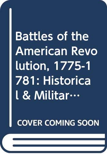 Imagen de archivo de Battles of the American Revolution, 1775-1781 Historical & Military Criticism a la venta por Rain Dog Books