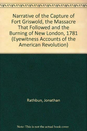 9780405012174: Narrative of the Capture of Fort Griswold, the Massacre That Followed and the Burning of New London, 1781 (Eyewitness Accounts of the American Revolution S.)