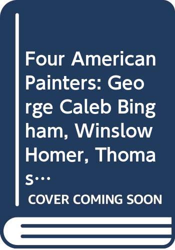 Image d'archives pour Four American Painters: George Caleb Bingham, Winslow Homer, Thomas Eakins, Albert P. Ryder mis en vente par HPB-Diamond