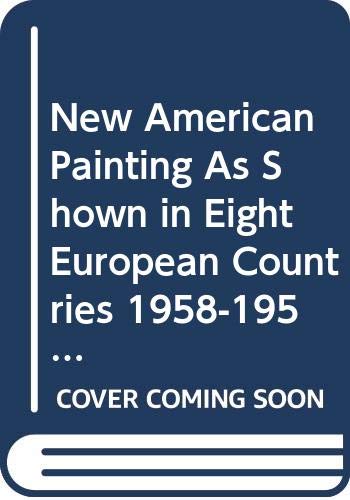 New American Painting As Shown in Eight European Countries 1958-1959: Exhibition (Museum of Modern Art Publications in Reprint from Arno Press) (9780405015571) by International Program Of Circulating Exhibitions; Barr, Alfred Hamilton